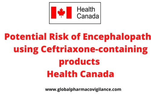 Potential Risk of Encephalopathy using Ceftriaxone-containing products (Health Canada)